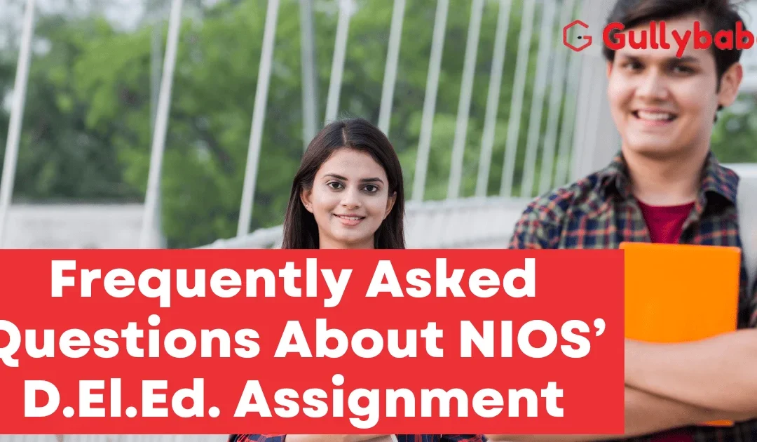 Frequently Asked Questions About NIOS’ D.El.Ed. Assignment