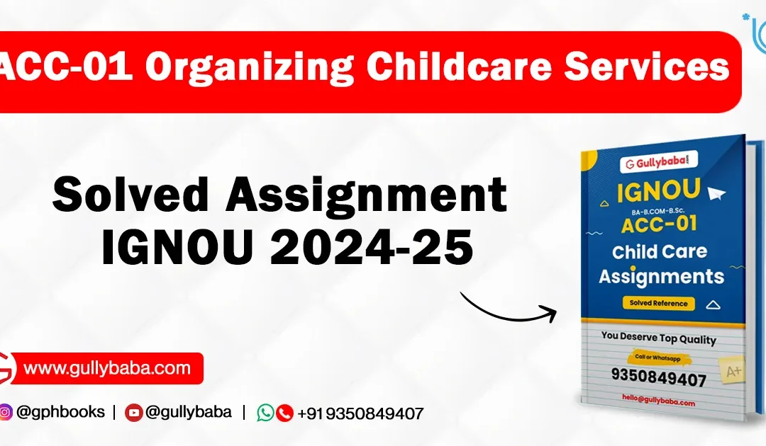 ACC-01 Organizing Childcare Services Solved Assignment IGNOU 2022-23