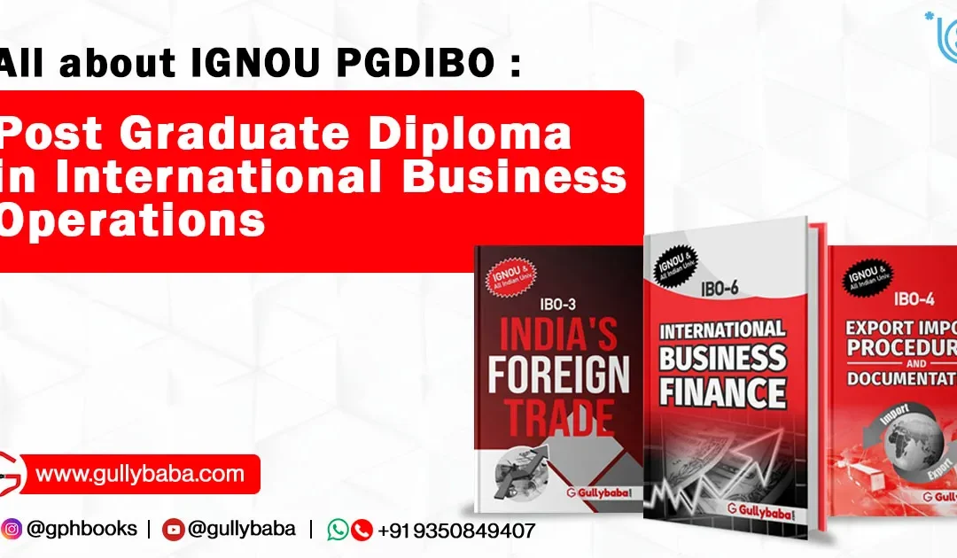 All about IGNOU  PGDIBO – Post Graduate Diploma in International Business Operations.