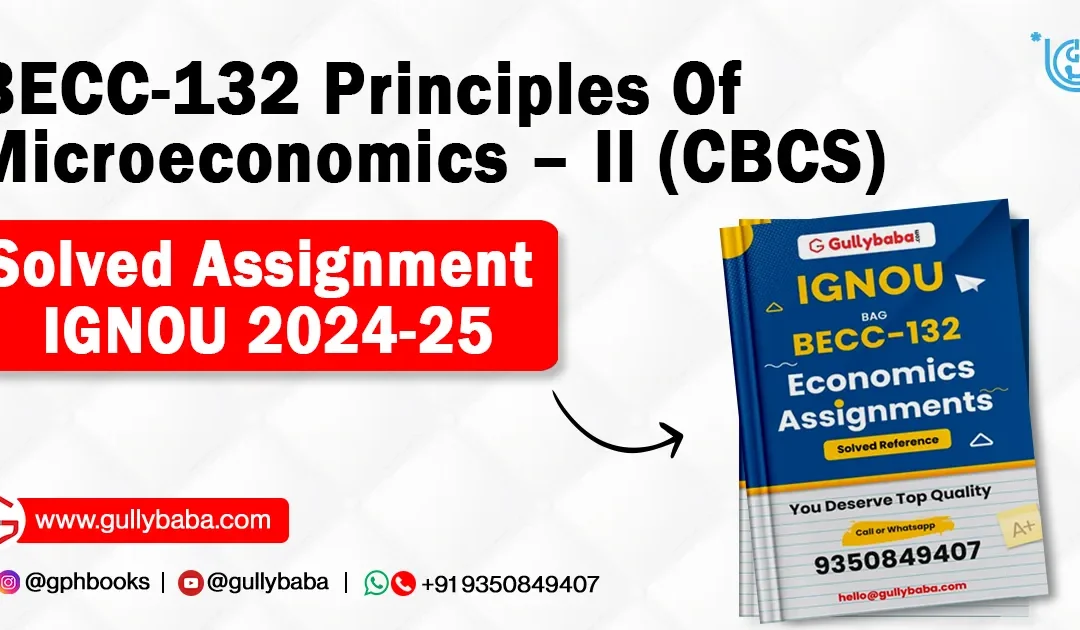 BECC-132 Principles Of Microeconomics – II (CBCS) Solved Assignment IGNOU 2022-23