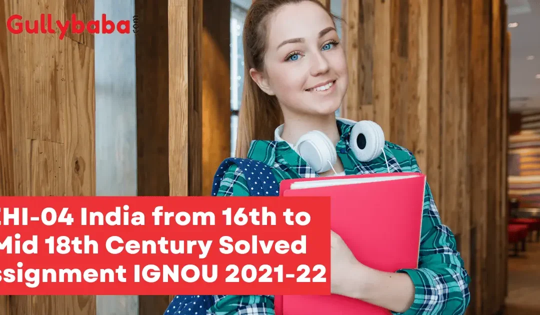 EHI-04 India from 16th to Mid 18th Century Solved Assignment IGNOU 2022-23