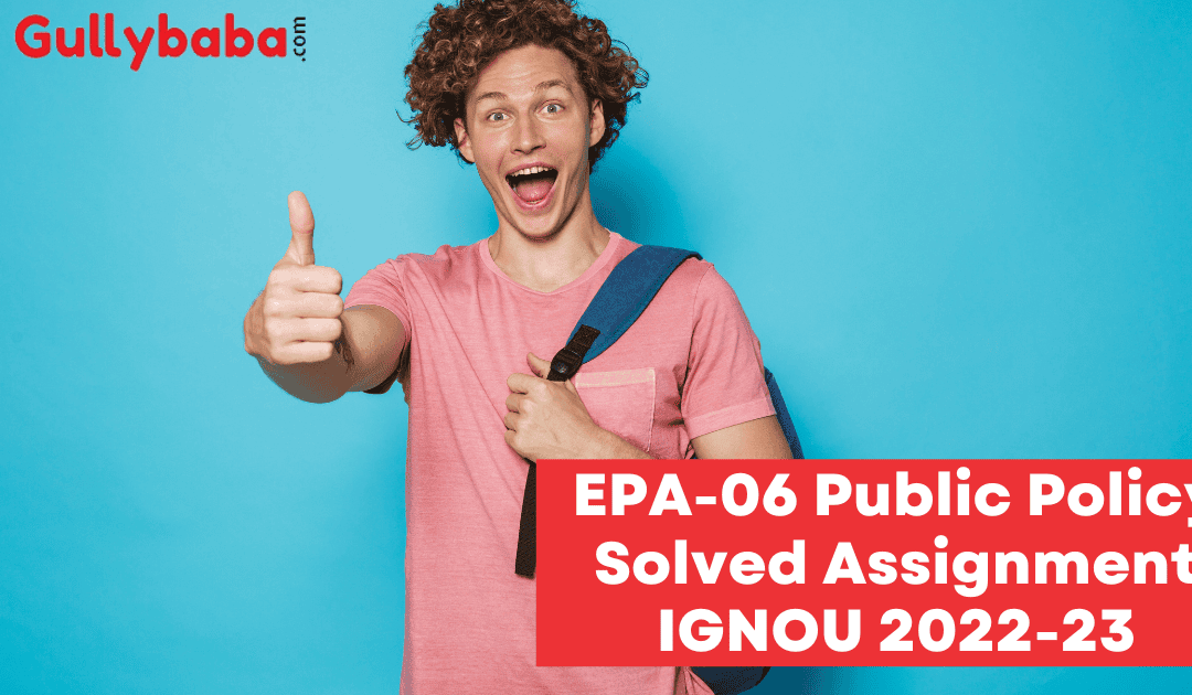 EPA-06 Public Policy Solved Assignment IGNOU 2022-23
