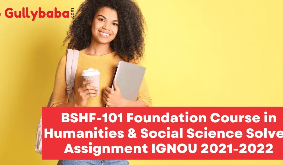 BSHF-101 Foundation Course in Humanities & Social Science Solved Assignment IGNOU 2022-2023