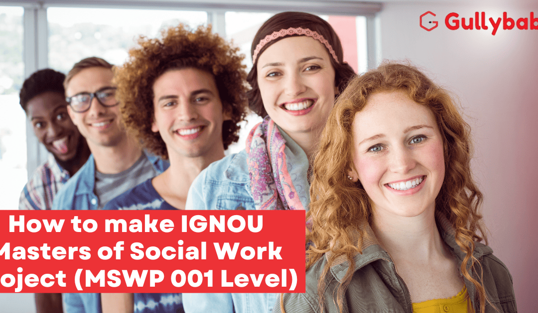 How to make IGNOU Masters of Social Work Project Report and Synopsis (MSWP 001 Level)