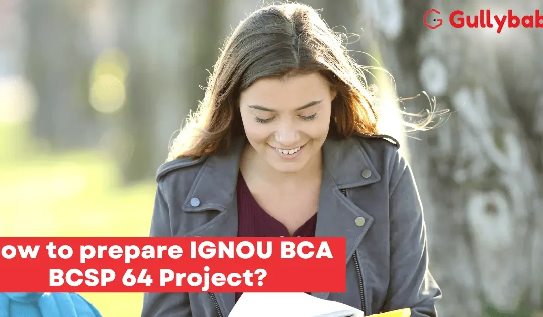 How to prepare IGNOU BCA BCSP 64 Project?