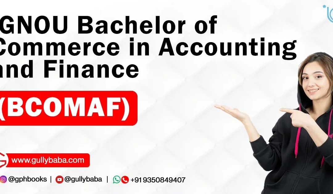 IGNOU Bachelor of Commerce in Accounting and Finance (BCOMAF)