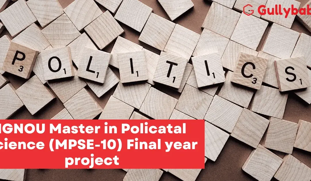 IGNOU Master in Political Science (MPSE-10) Final year project