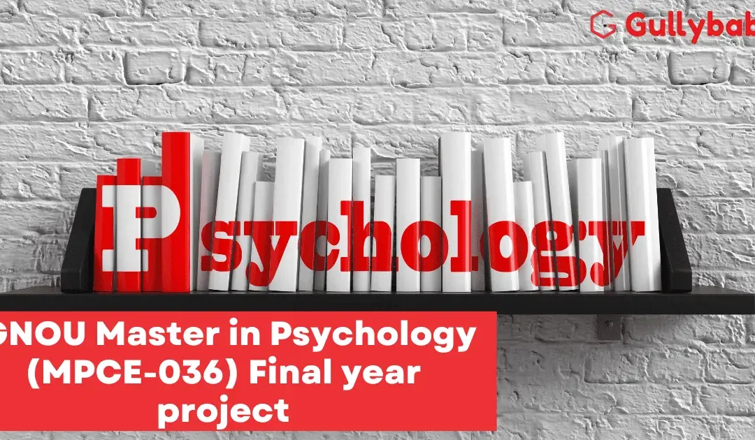 IGNOU Master in Psychology (MPCE-036) Final Year Project Report Synopsis