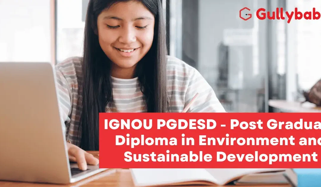 IGNOU PGDESD – Post Graduate Diploma in Environment and Sustainable Development
