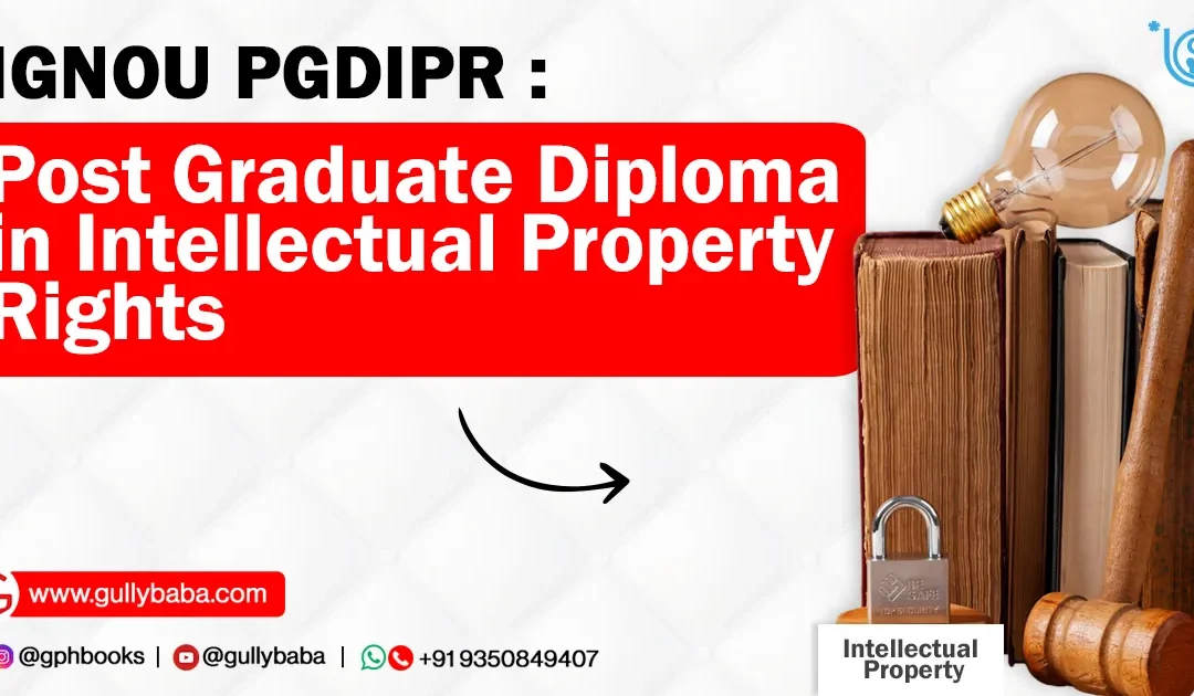 Learn everything you need to know about the IGNOU Post Graduate Diploma in Intellectual Property Rights (PGDIPR)