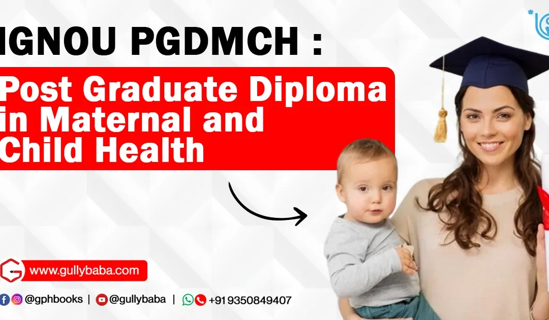 Learn Everything You Need to Know About the IGNOU Post Graduate Diploma in Maternal and Child Health (PGDMCH)