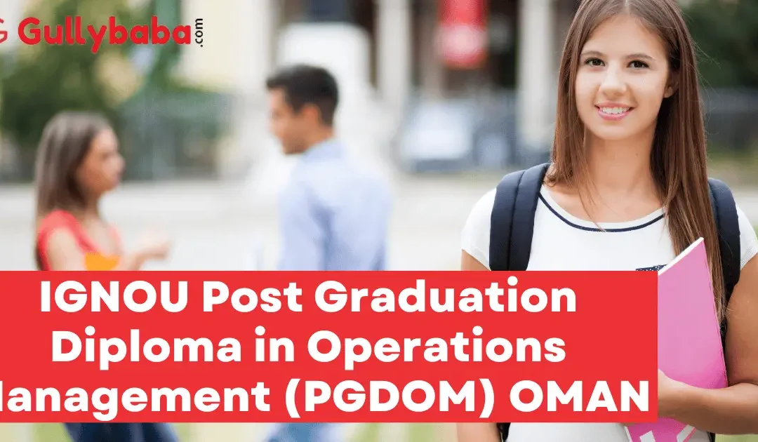 IGNOU Post Graduation Diploma in Operations Management (PGDOM) OMAN