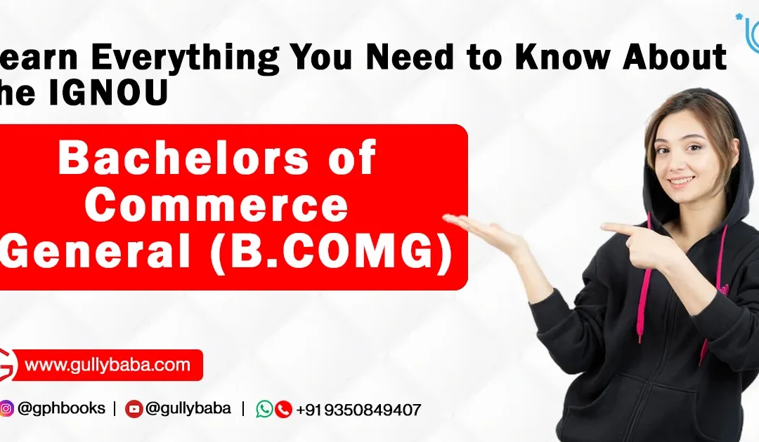 Learn Everything You Need to Know About the IGNOU Bachelors of Commerce General (B.COMG)