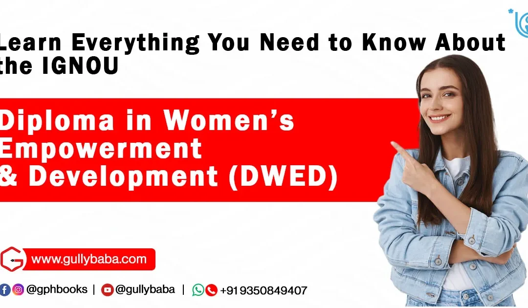 Learn Everything You Need to Know About the IGNOU Diploma in Women’s Empowerment & Development (DWED)