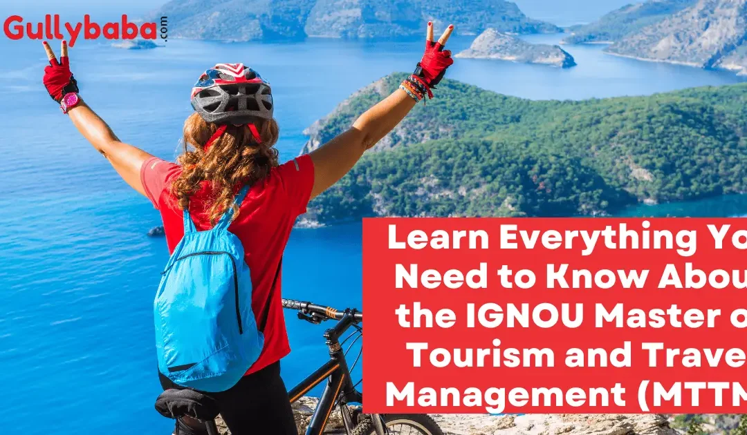 Learn Everything You Need to Know About the IGNOU Master of Tourism and Travel Management (MTTM)