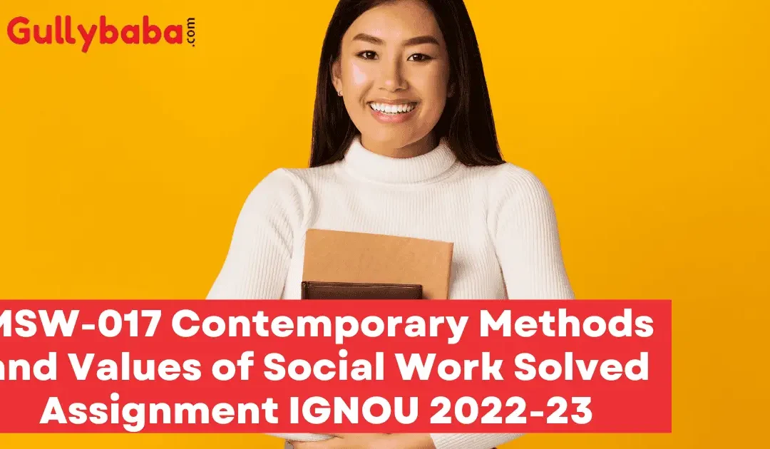MSW-017 Contemporary Methods and Values of Social Work Solved Assignment IGNOU 2022-23