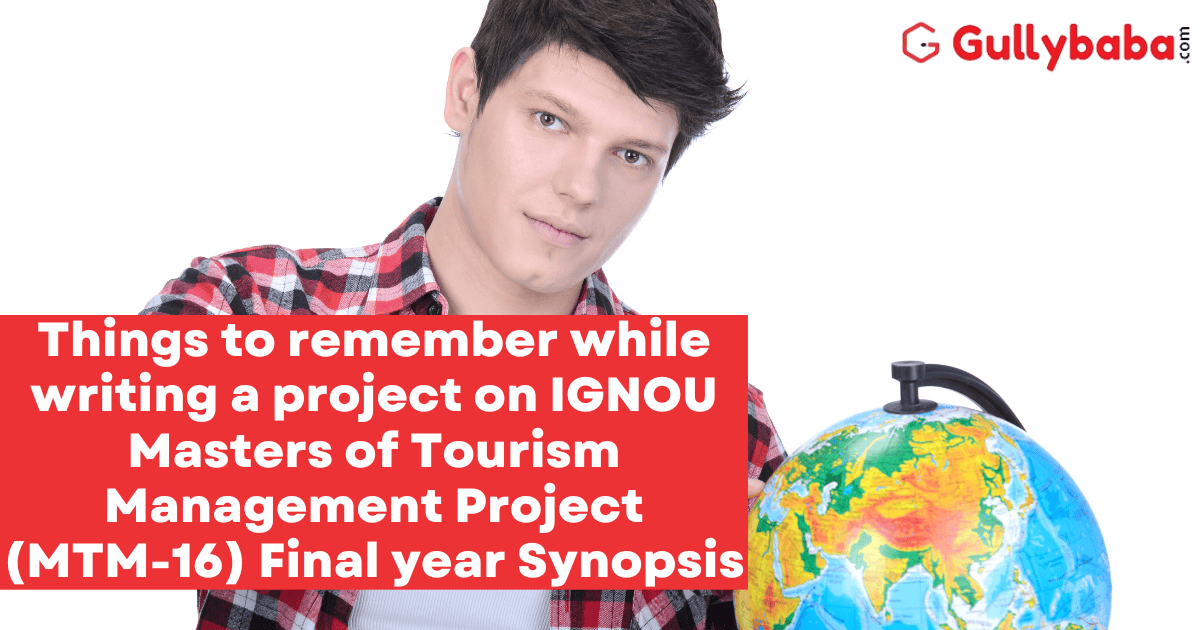 Things-to-remember-while-writing-a-project-on-IGNOU-Masters-of-Tourism-Management-Project-MTM-16-Final-year-Synopsis-1