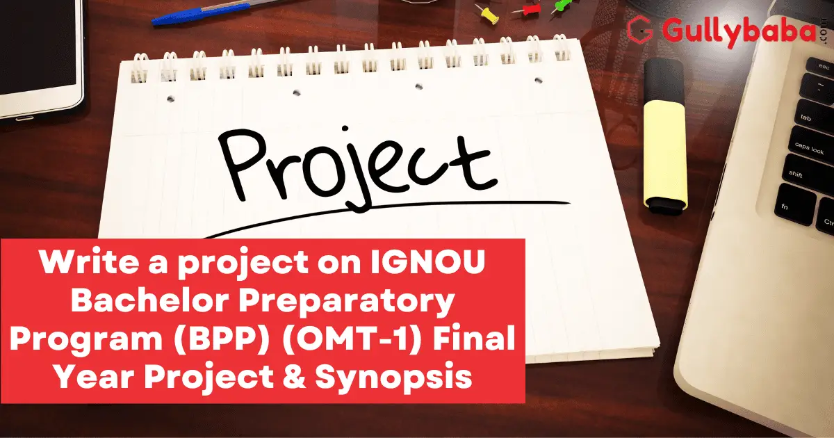 Write-a-project-on-IGNOU-Bachelor-Preparatory-Program-BPP-OMT-1-Final-Year-Project-Synopsis Write-a-project-on-IGNOU-Bachelor-Preparatory-Program-BPP-OMT-1-Final-Year-Project-Synopsis