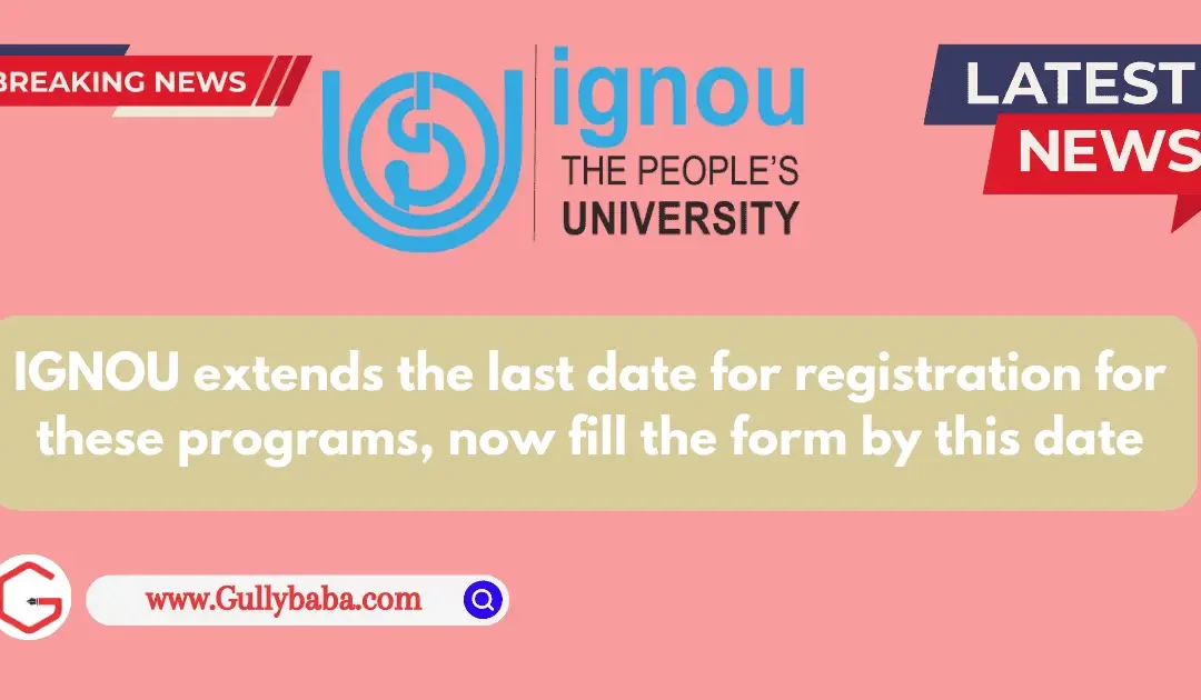 IGNOU extends the last date for registration for these programs, now fill the form by this date.