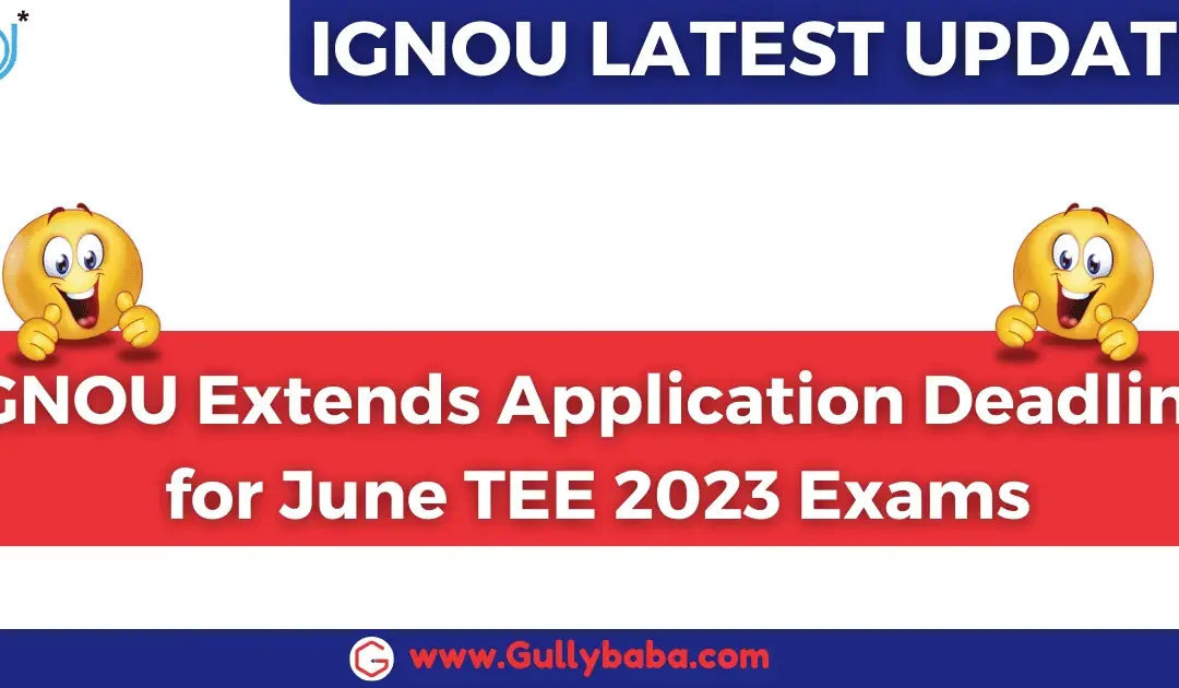 IGNOU Extends Application Deadline for June TEE 2023 Exams