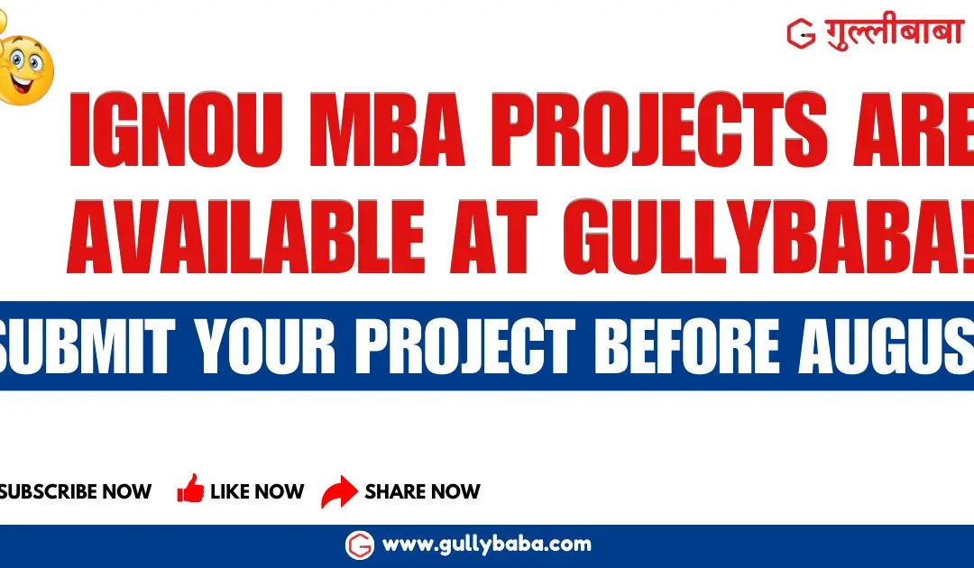 IGNOU MBA Projects are Available at Gullybaba! Submit Your Project Before August