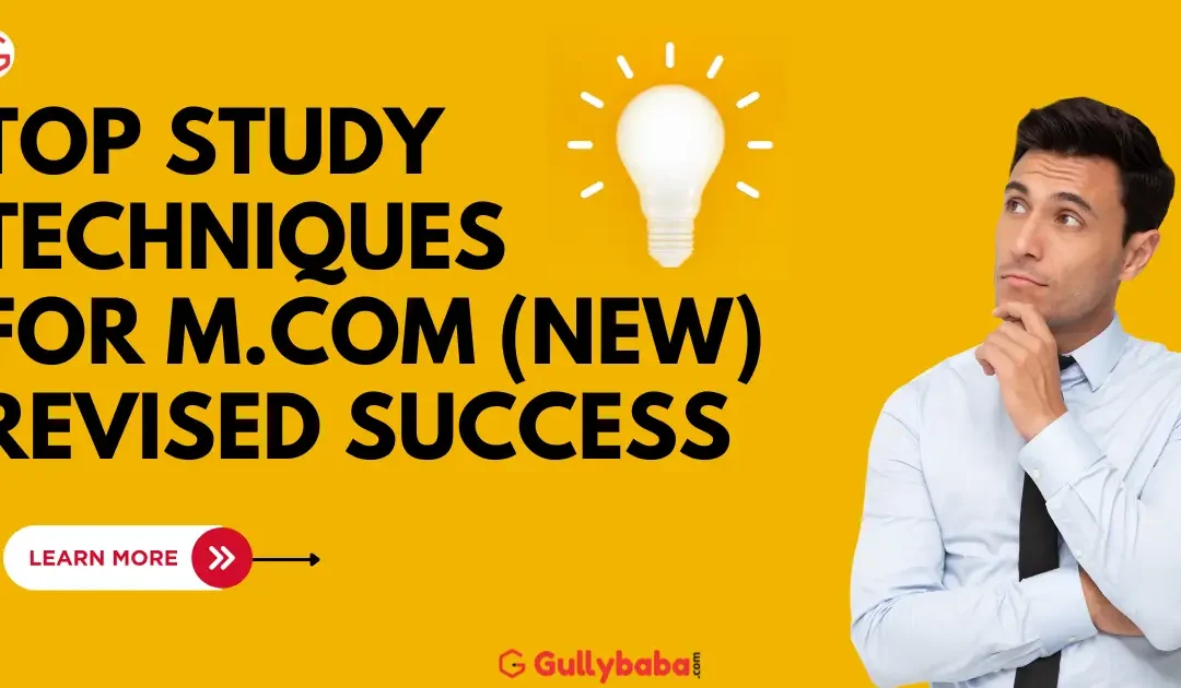 Top Study Techniques for M.COM (New) Revised Success