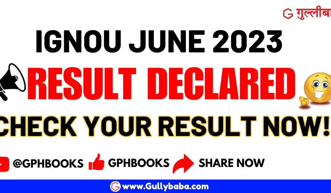 IGNOU June 2023 Result Declared Here’s Why You Must Stay Tuned with Gullybaba!